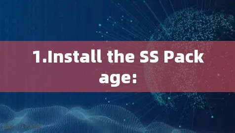 1.Install the SS Package: